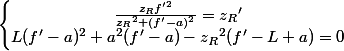 \left\lbrace\begin{matrix} \frac{z_R f'^2}{{z_R}^2+(f'-a)^2}={z_R}'\\ L(f'-a)^2+a^2(f'-a)-{z_R}^2(f'-L+a)=0 \end{matrix}\right.